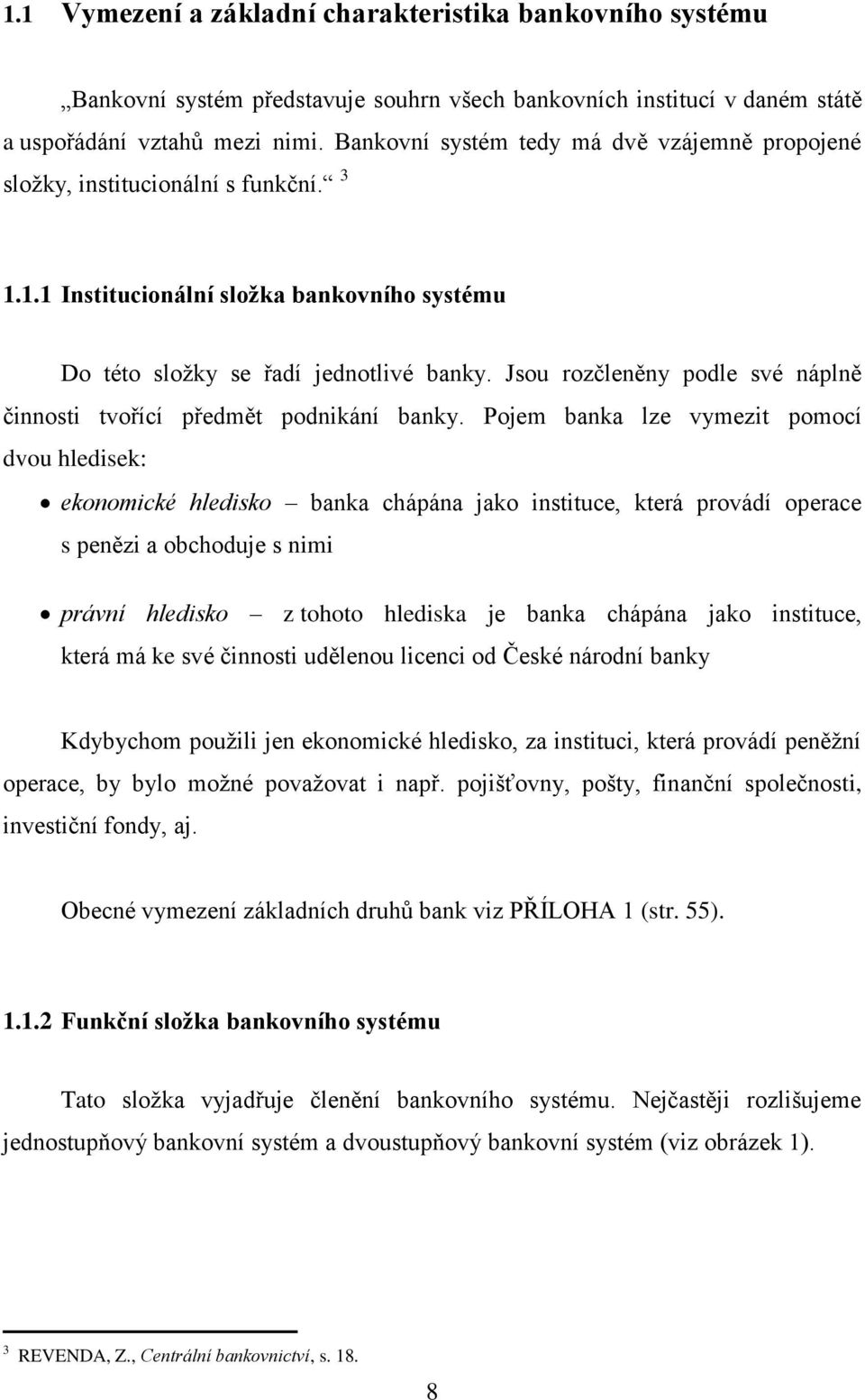 Jsou rozčleněny podle své náplně činnosti tvořící předmět podnikání banky.