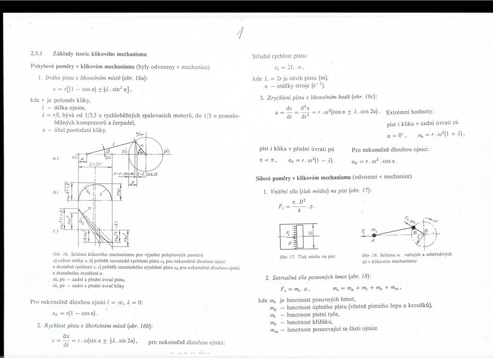 Zrychlení pístu v libovolném bode (obr. 16c): dc d2x o = - = dt dt = r. w2(cosa :t A. cos 2a). Extrémní hodnoty: píst i klika v zadní úvrati zú a = 00, Oh = r.