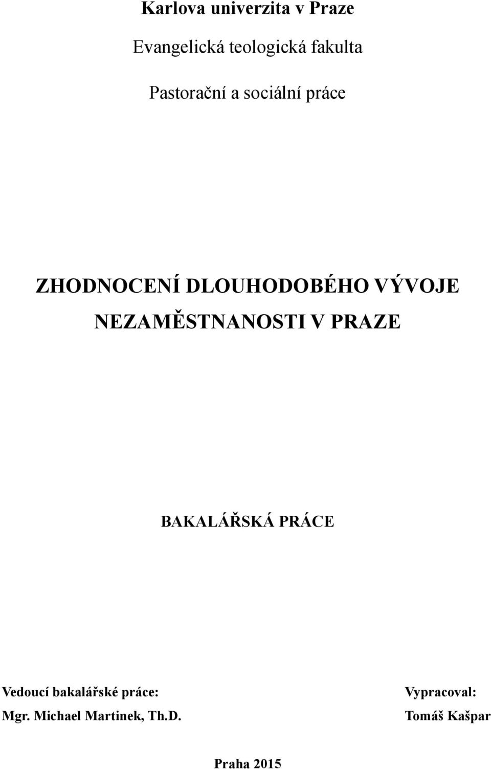 NEZAMĚSTNANOSTI V PRAZE BAKALÁŘSKÁ PRÁCE Vedoucí bakalářské