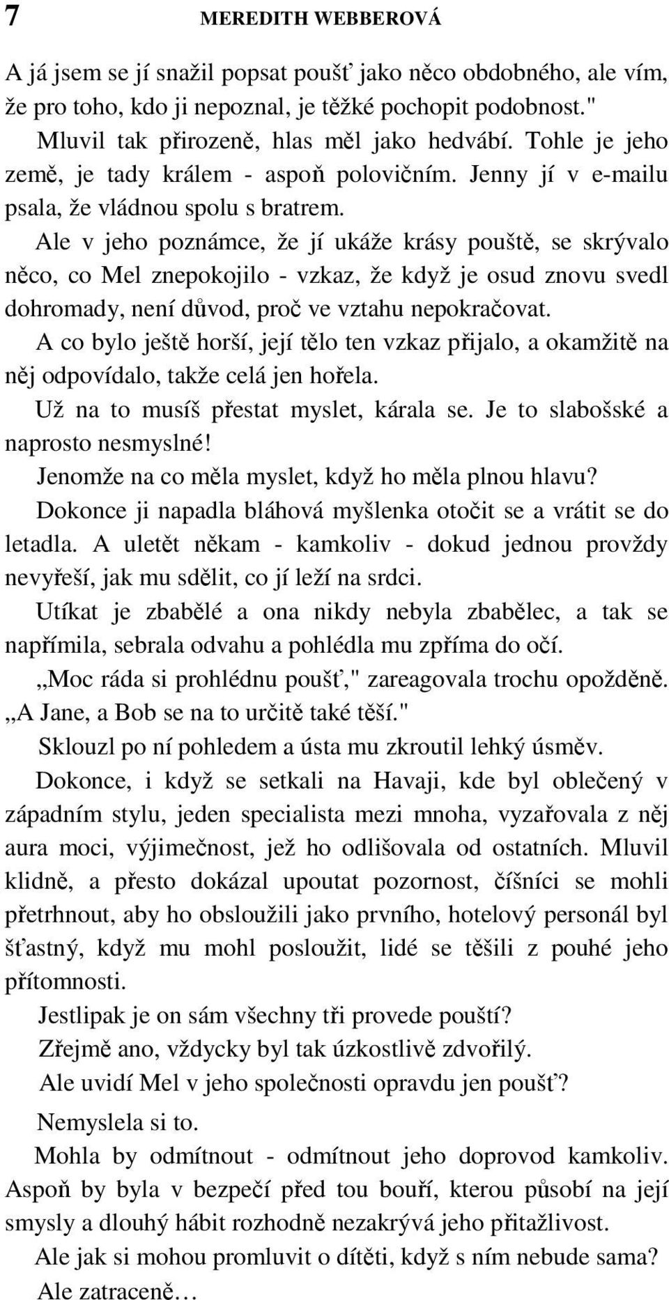 Ale v jeho poznámce, že jí ukáže krásy pouště, se skrývalo něco, co Mel znepokojilo - vzkaz, že když je osud znovu svedl dohromady, není důvod, proč ve vztahu nepokračovat.