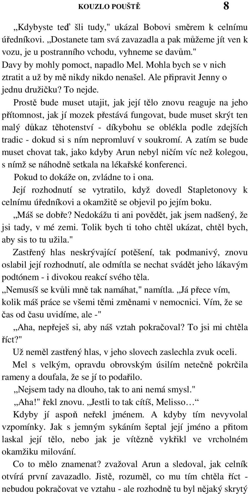 Prostě bude muset utajit, jak její tělo znovu reaguje na jeho přítomnost, jak jí mozek přestává fungovat, bude muset skrýt ten malý důkaz těhotenství - díkybohu se oblékla podle zdejších tradic -