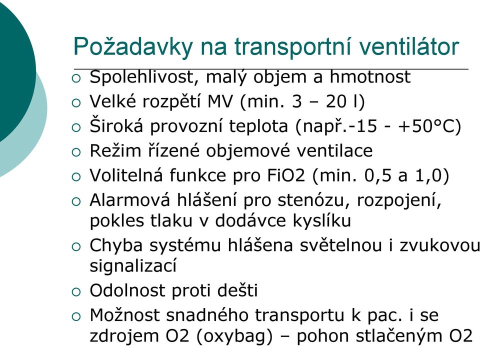 -15 - +50 C) Režim řízené objemové ventilace Volitelná funkce pro FiO2 (min.