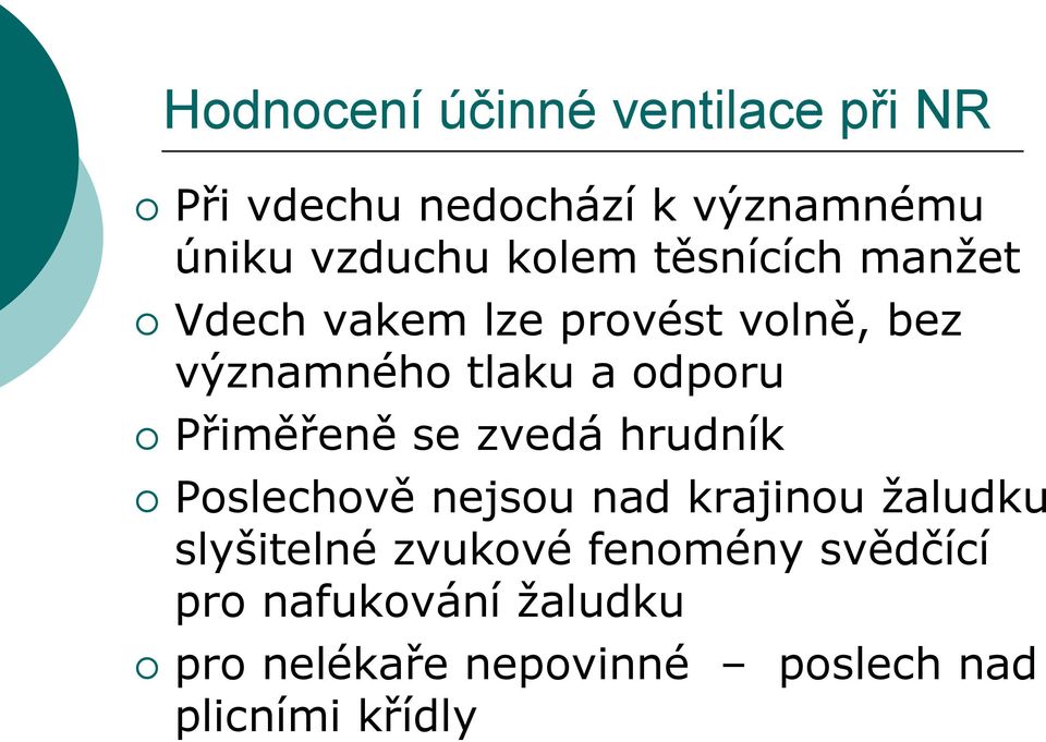 Přiměřeně se zvedá hrudník Poslechově nejsou nad krajinou žaludku slyšitelné zvukové