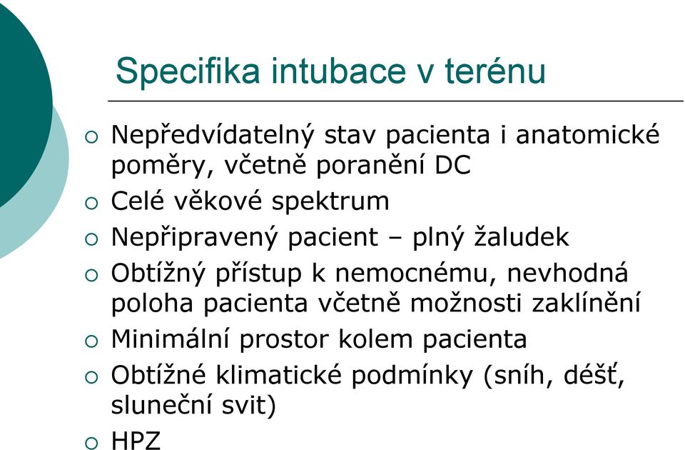 přístup k nemocnému, nevhodná poloha pacienta včetně možnosti zaklínění Minimální