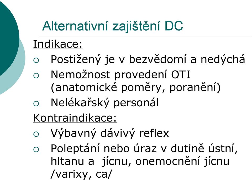 Nelékařský personál Kontraindikace: Výbavný dávivý reflex