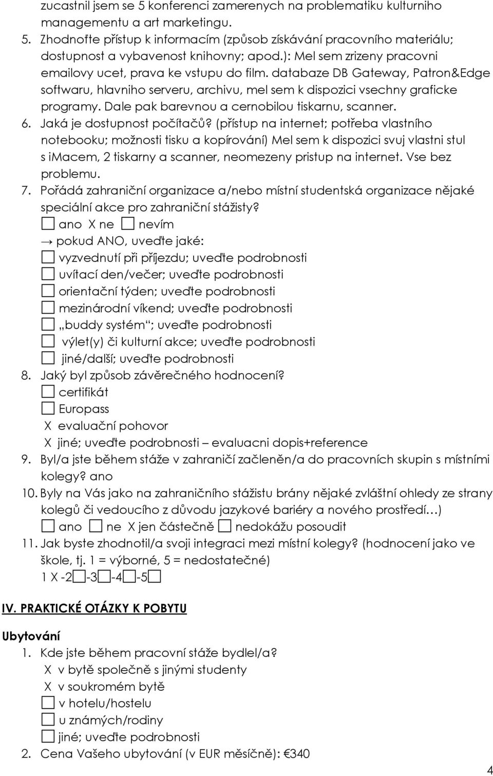 Dale pak barevnou a cernobilou tiskarnu, scanner. 6. Jaká je dostupnost počítačů?