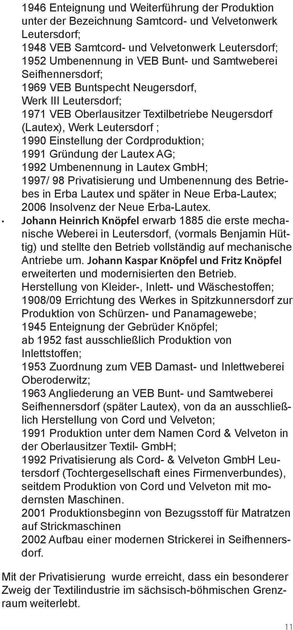 1991 Gründung der Lautex AG; 1992 Umbenennung in Lautex GmbH; 1997/ 98 Privatisierung und Umbenennung des Betriebes in Erba Lautex und später in Neue Erba-Lautex; 2006 Insolvenz der Neue Erba-Lautex.