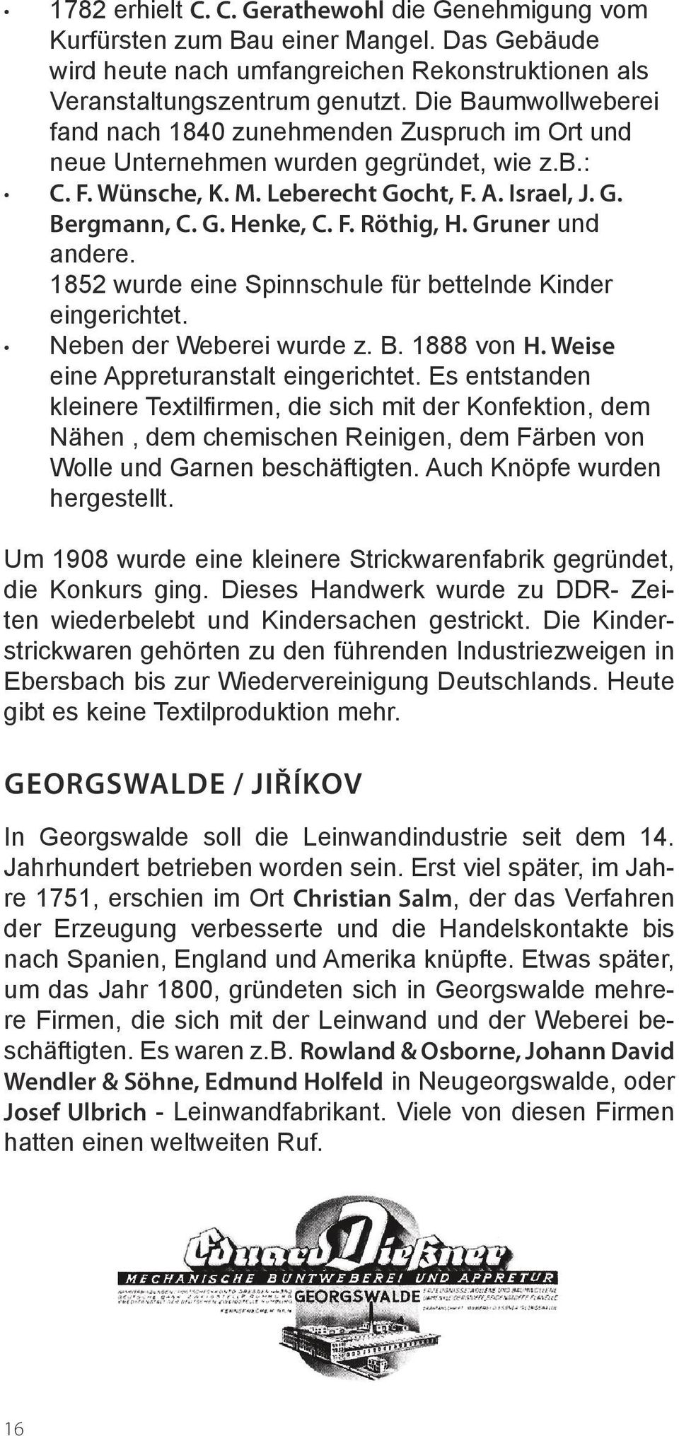 Gruner und andere. 1852 wurde eine Spinnschule für bettelnde Kinder eingerichtet. Neben der Weberei wurde z. B. 1888 von H. Weise eine Appreturanstalt eingerichtet.