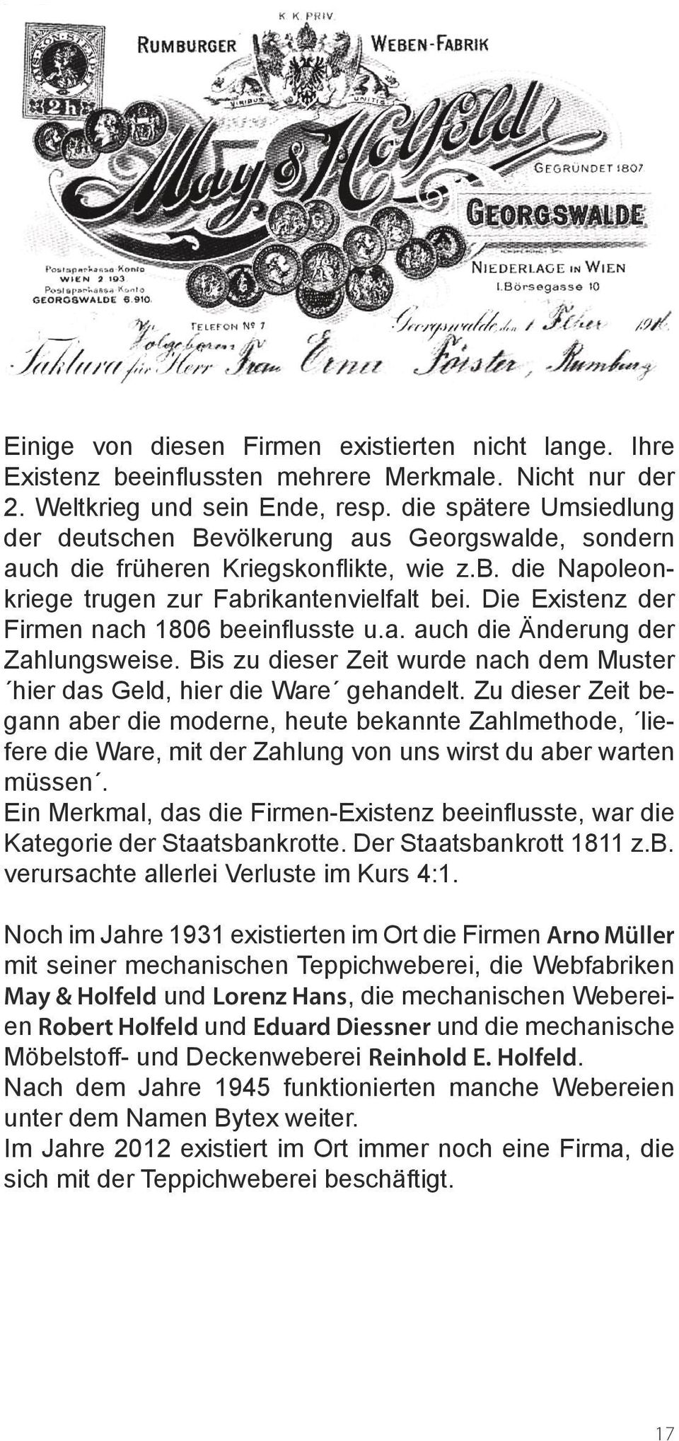 Die Existenz der Firmen nach 1806 beeinflusste u.a. auch die Änderung der Zahlungsweise. Bis zu dieser Zeit wurde nach dem Muster hier das Geld, hier die Ware gehandelt.