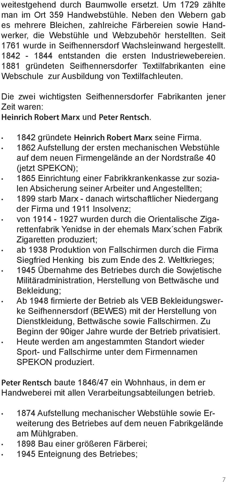 1842-1844 entstanden die ersten Industriewebereien. 1881 gründeten Seifhennersdorfer Textilfabrikanten eine Webschule zur Ausbildung von Textilfachleuten.