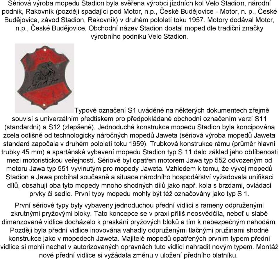 Typové označení S1 uváděné na některých dokumentech zřejmě souvisí s univerzálním předtiskem pro předpokládané obchodní označením verzí S11 (standardní) a S12 (zlepšené).