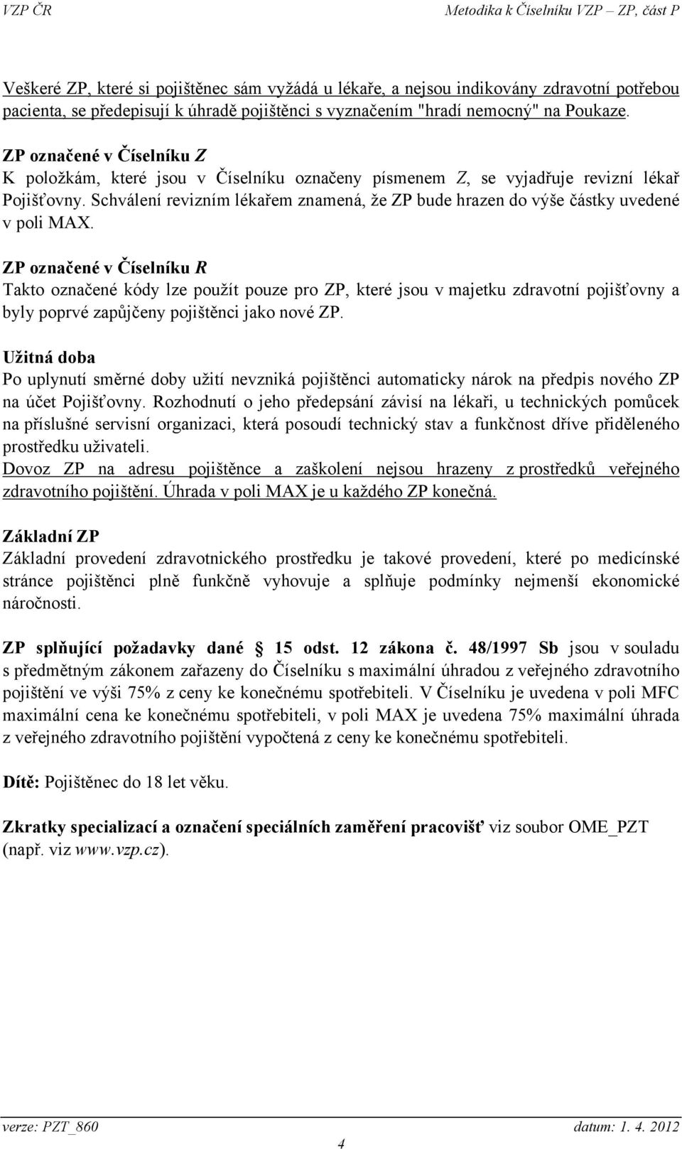 Schválení revizním lékařem znamená, že ZP bude hrazen do výše částky uvedené v poli MAX.