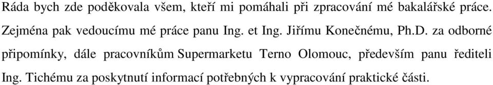 za odborné připomínky, dále pracovníkům Supermarketu Terno Olomouc, především