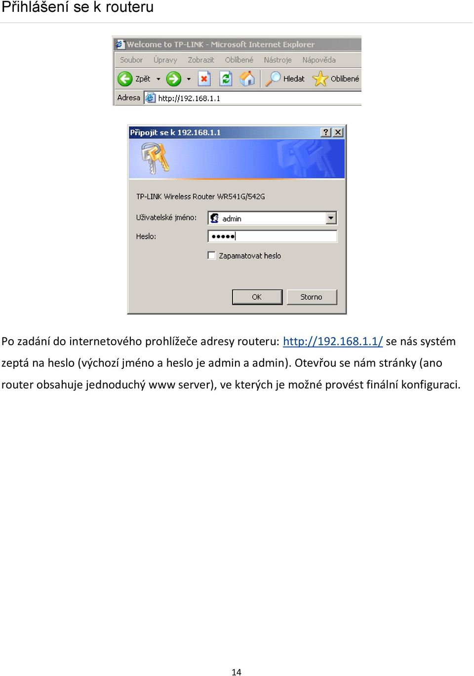2.168.1.1/ se nás systém zeptá na heslo (výchozí jméno a heslo je admin
