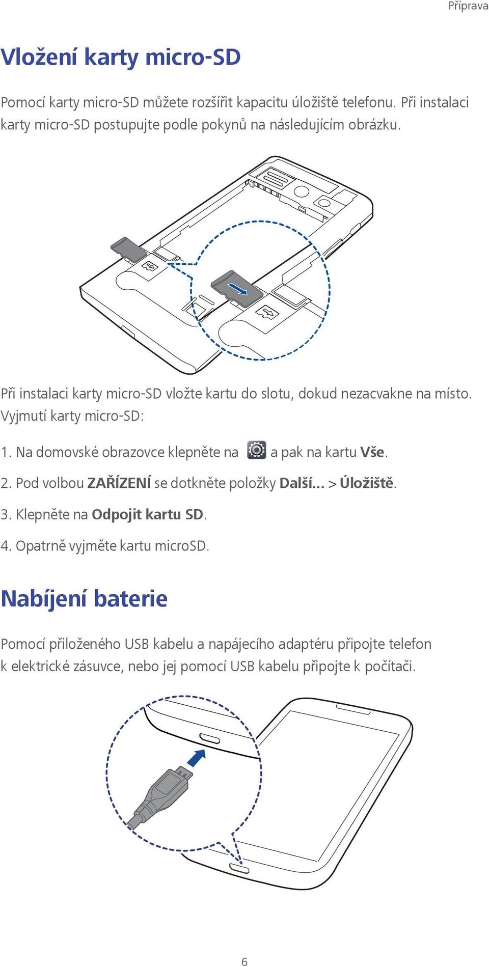 Vyjmutí karty micro-sd: 1. Na domovské obrazovce klepněte na a pak na kartu Vše. 2. Pod volbou ZAŘÍZENÍ se dotkněte položky Další... > Úložiště. 3.