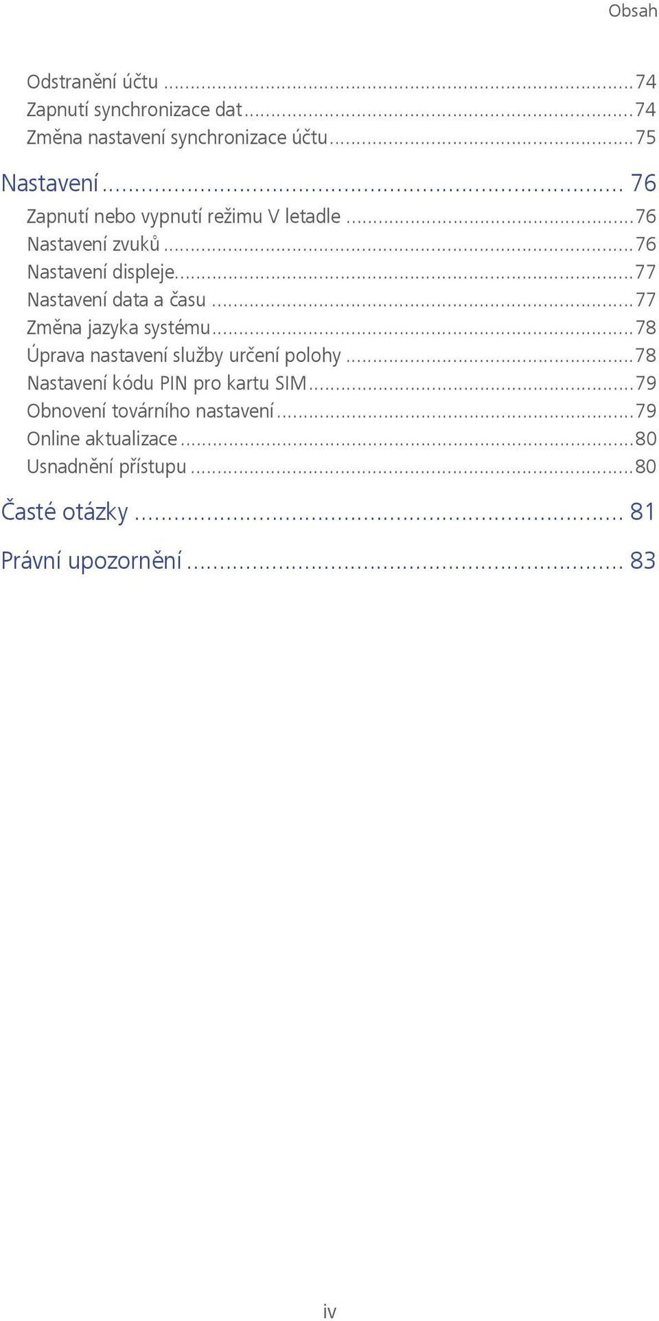 ..77 Změna jazyka systému...78 Úprava nastavení služby určení polohy...78 Nastavení kódu PIN pro kartu SIM.