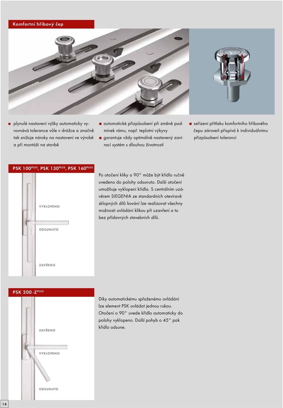teplotní výkyvy garantuje vždy optimálně nastavený zavírací systém s dlouhou životností seřízení přítlaku komfortního hřibového čepu zároveň přispívá k individuálnímu přizpůsobení tolerancí PSK 100