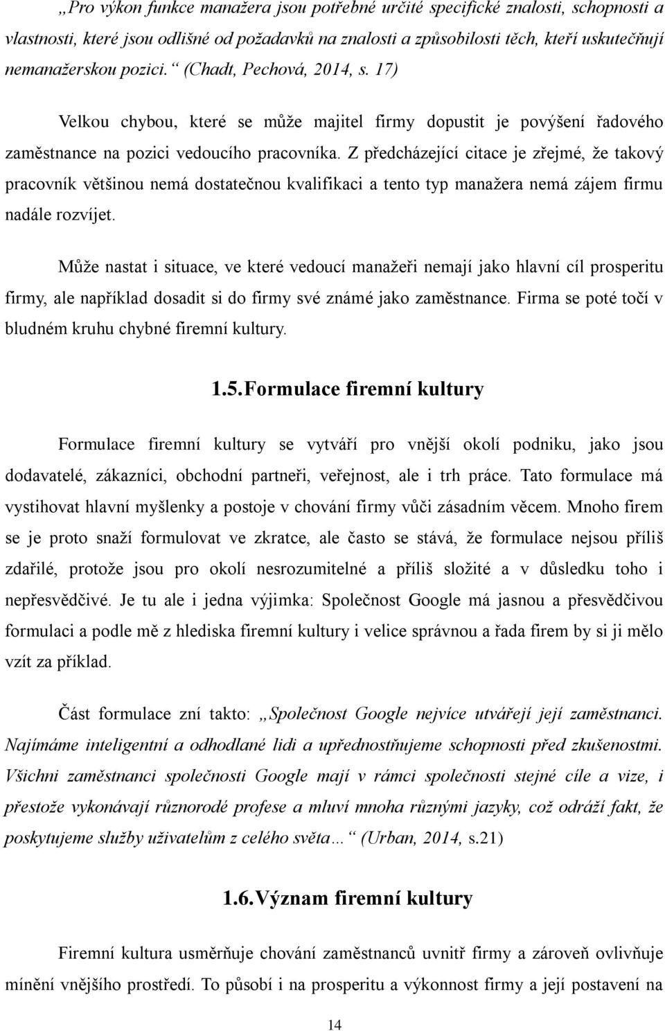 Z předcházející citace je zřejmé, že takový pracovník většinou nemá dostatečnou kvalifikaci a tento typ manažera nemá zájem firmu nadále rozvíjet.