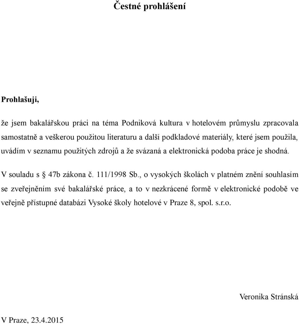 práce je shodná. V souladu s 47b zákona č. 111/1998 Sb.