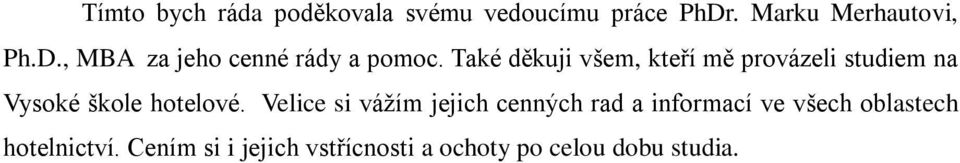 Také děkuji všem, kteří mě provázeli studiem na Vysoké škole hotelové.