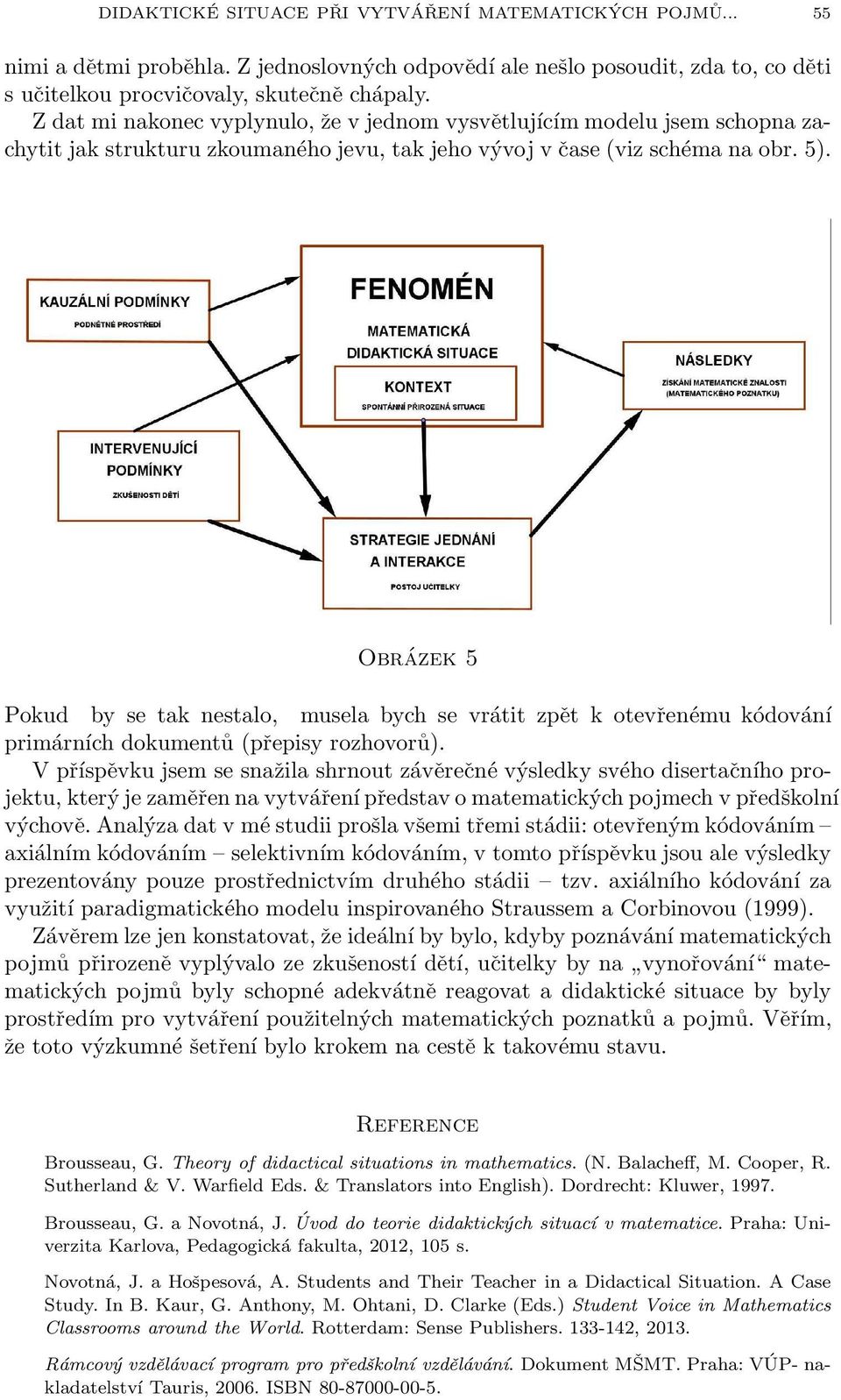 Obrázek 5 Pokud by se tak nestalo, musela bych se vrátit zpět k otevřenému kódování primárních dokumentů (přepisy rozhovorů).