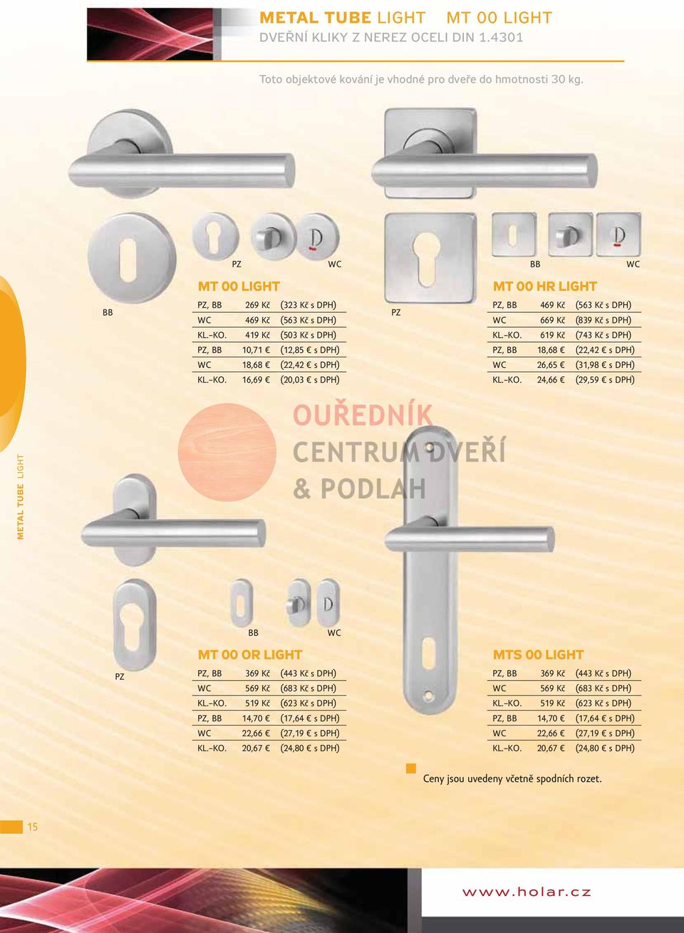 KO. 619 Kč (743 Kč s DPH), 18,68 (22,42 s DPH) 26,65 (31,98 s DPH) KL. KO. 24,66 (29,59 s DPH) METAL TUBE LIGHT MT 00 OR LIGHT, 369 Kč (443 Kč s DPH) 569 Kč (683 Kč s DPH) KL. KO. 519 Kč (623 Kč s DPH), 14,70 (17,64 s DPH) 22,66 (27,19 s DPH) KL.