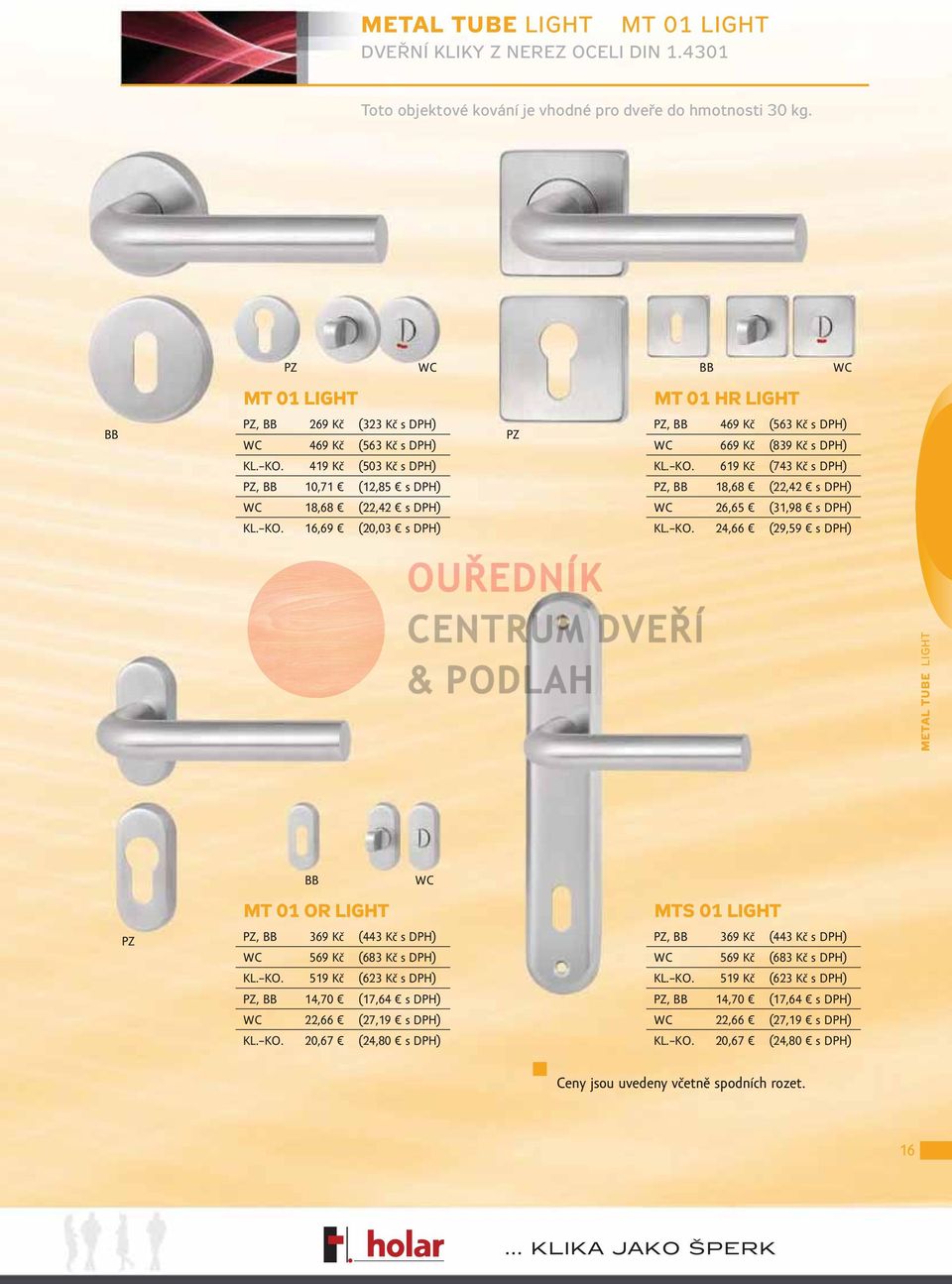 KO. 619 Kč (743 Kč s DPH), 18,68 (22,42 s DPH) 26,65 (31,98 s DPH) KL. KO. 24,66 (29,59 s DPH) METAL TUBE LIGHT MT 01 OR LIGHT, 369 Kč (443 Kč s DPH) 569 Kč (683 Kč s DPH) KL. KO. 519 Kč (623 Kč s DPH), 14,70 (17,64 s DPH) 22,66 (27,19 s DPH) KL.