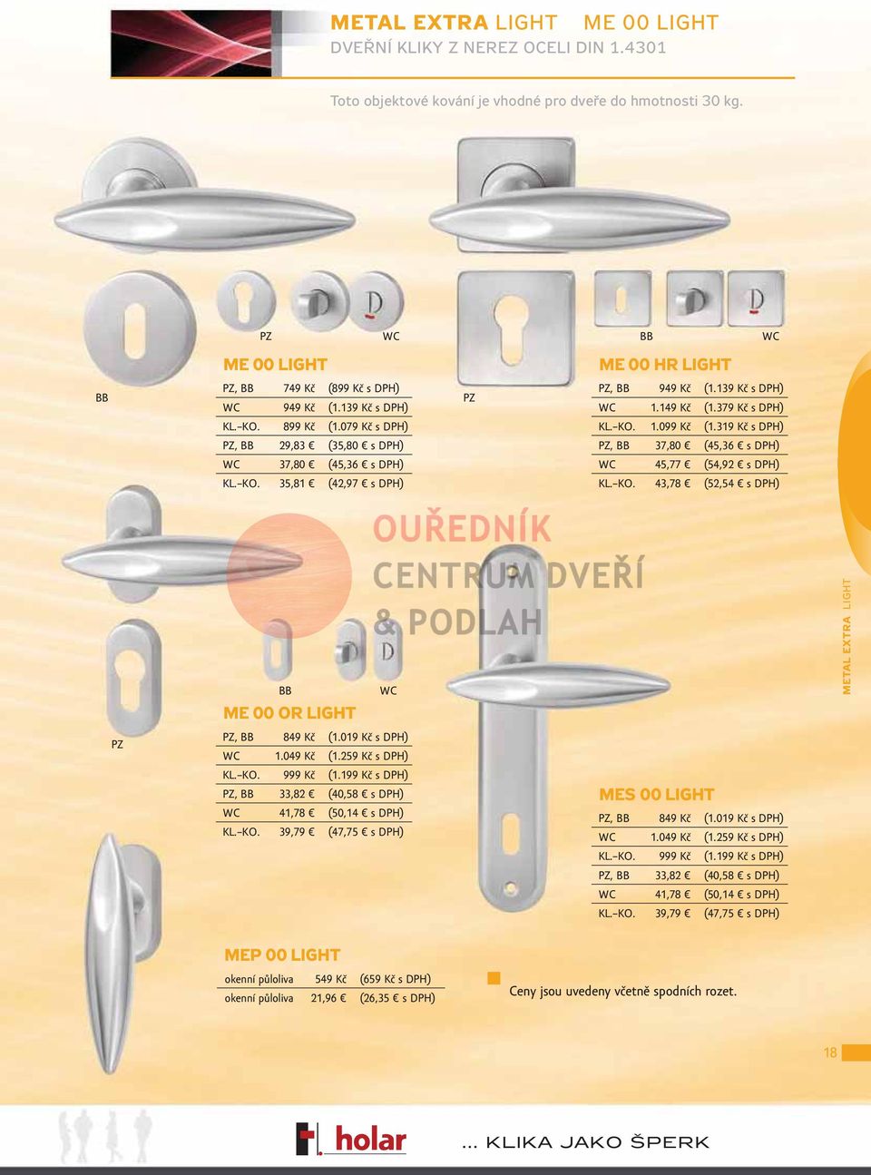319 Kč s DPH), 37,80 (45,36 s DPH) 45,77 (54,92 s DPH) KL. KO. 43,78 (52,54 s DPH) ME 00 OR LIGHT METAL EXTRA LIGHT, 849 Kč (1.019 Kč s DPH) 1.049 Kč (1.259 Kč s DPH) KL. KO. 999 Kč (1.