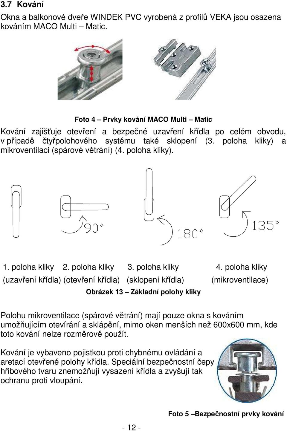 poloha kliky) a mikroventilaci (spárové větrání) (4. poloha kliky). 1. poloha kliky 2. poloha kliky 3. poloha kliky 4.