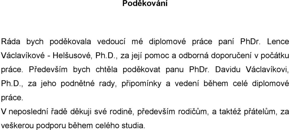 Davidu Václavíkovi, Ph.D., za jeho podnětné rady, připomínky a vedení během celé diplomové práce.