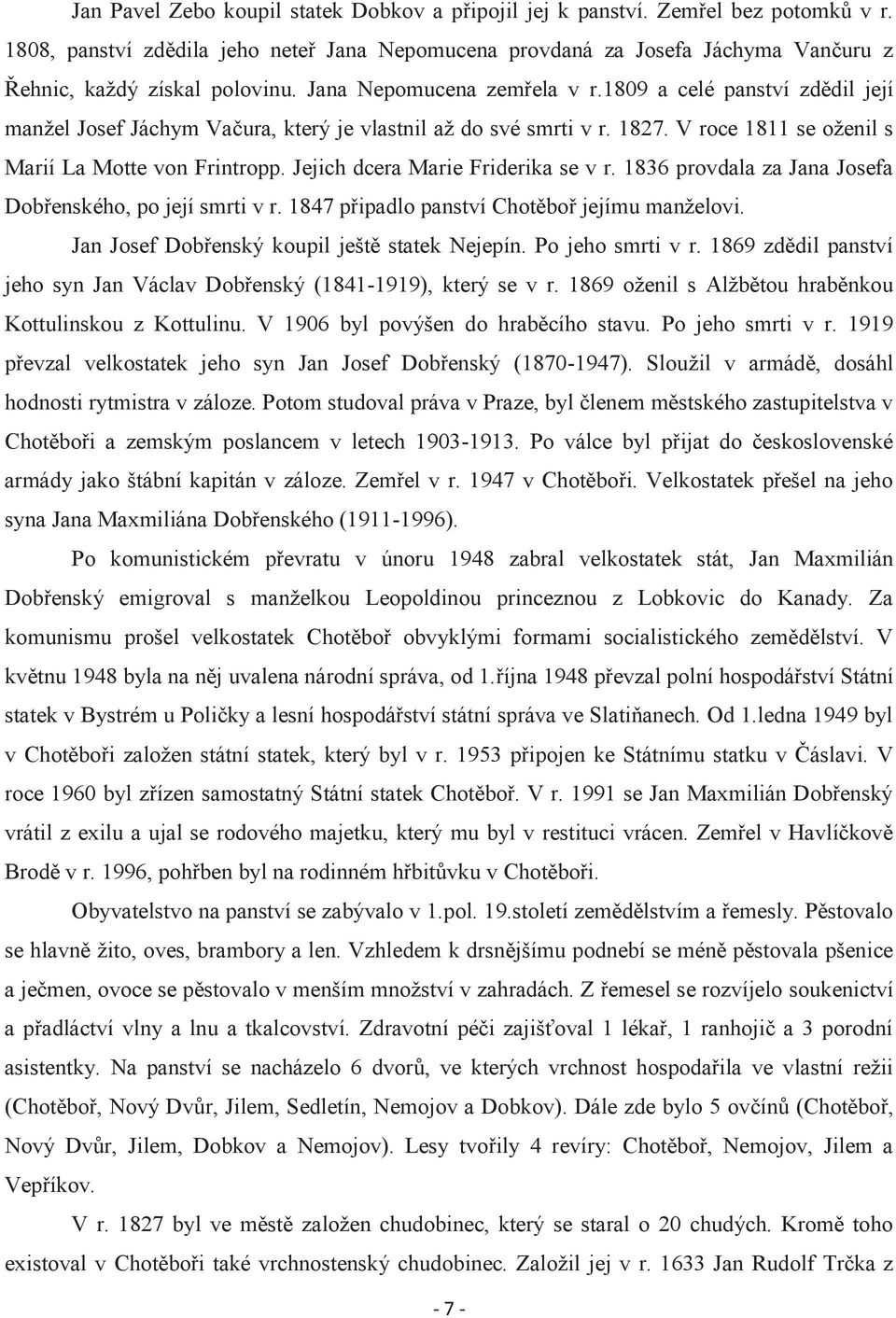 1809 a celé panství zdědil její manžel Josef Jáchym Vačura, který je vlastnil až do své smrti v r. 1827. V roce 1811 se oženil s Marií La Motte von Frintropp. Jejich dcera Marie Friderika se v r.