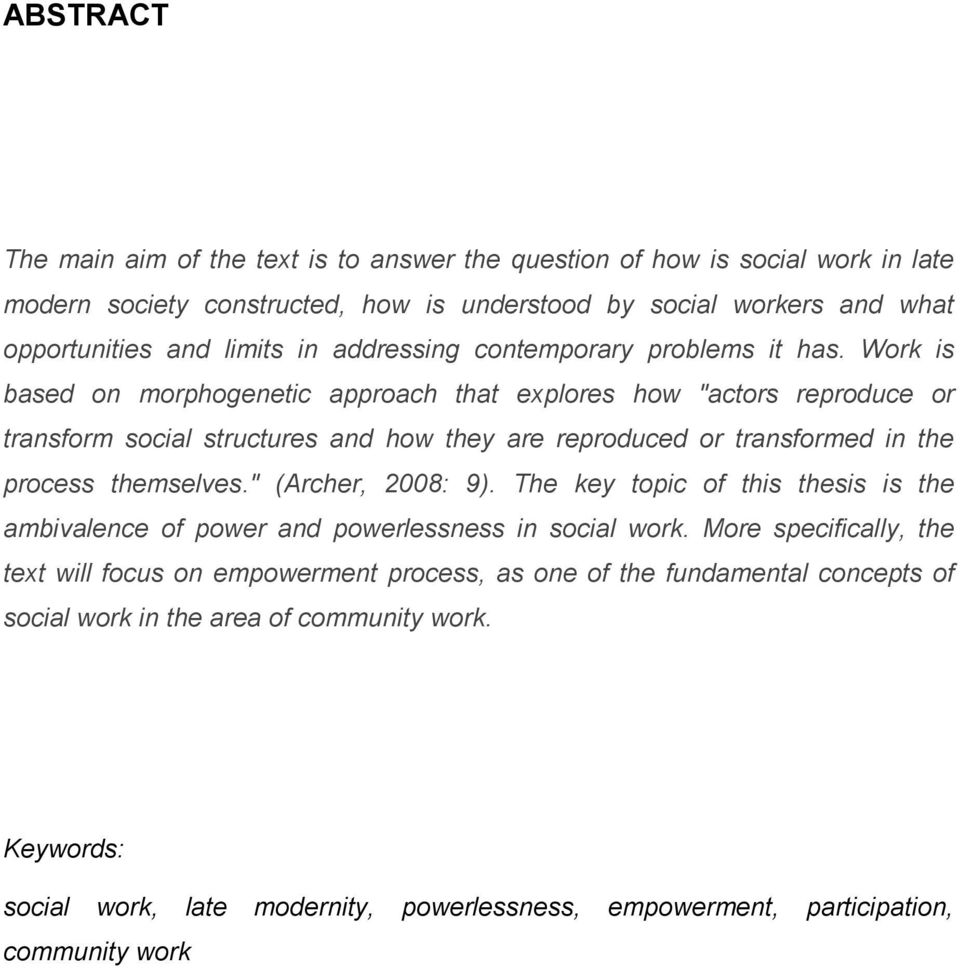 Work is based on morphogenetic approach that explores how "actors reproduce or transform social structures and how they are reproduced or transformed in the process themselves.