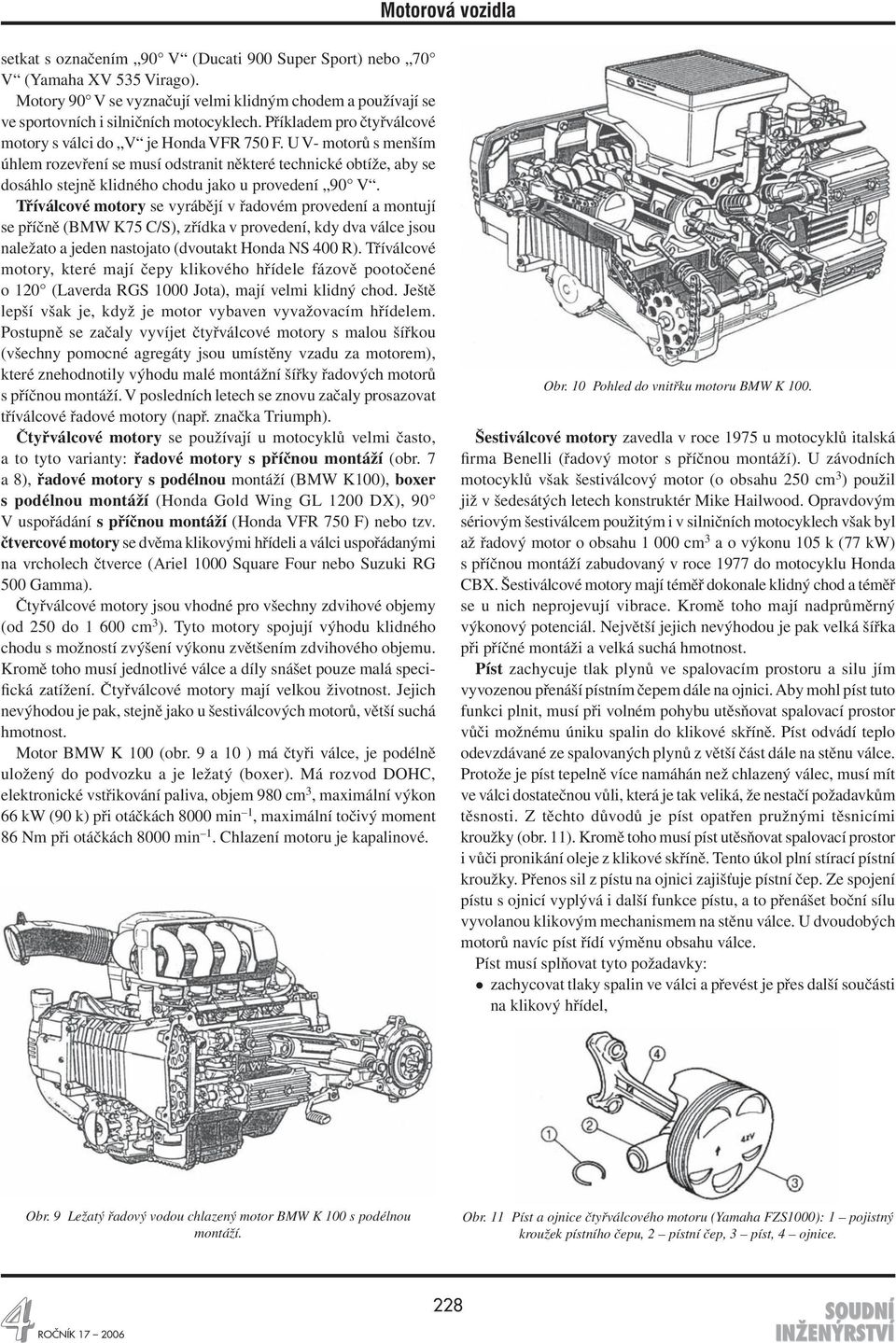 U V- motorů s menším úhlem roze vření se musí odstranit některé technic ké obtíže, aby se dosáhlo stejně klidného chodu jako u provedení 90 V.