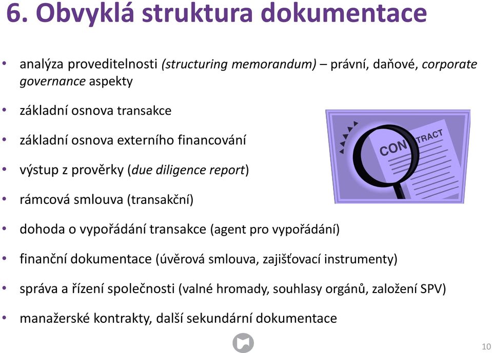 (transakční) dohoda o vypořádání transakce (agent pro vypořádání) finanční dokumentace (úvěrová smlouva, zajišťovací