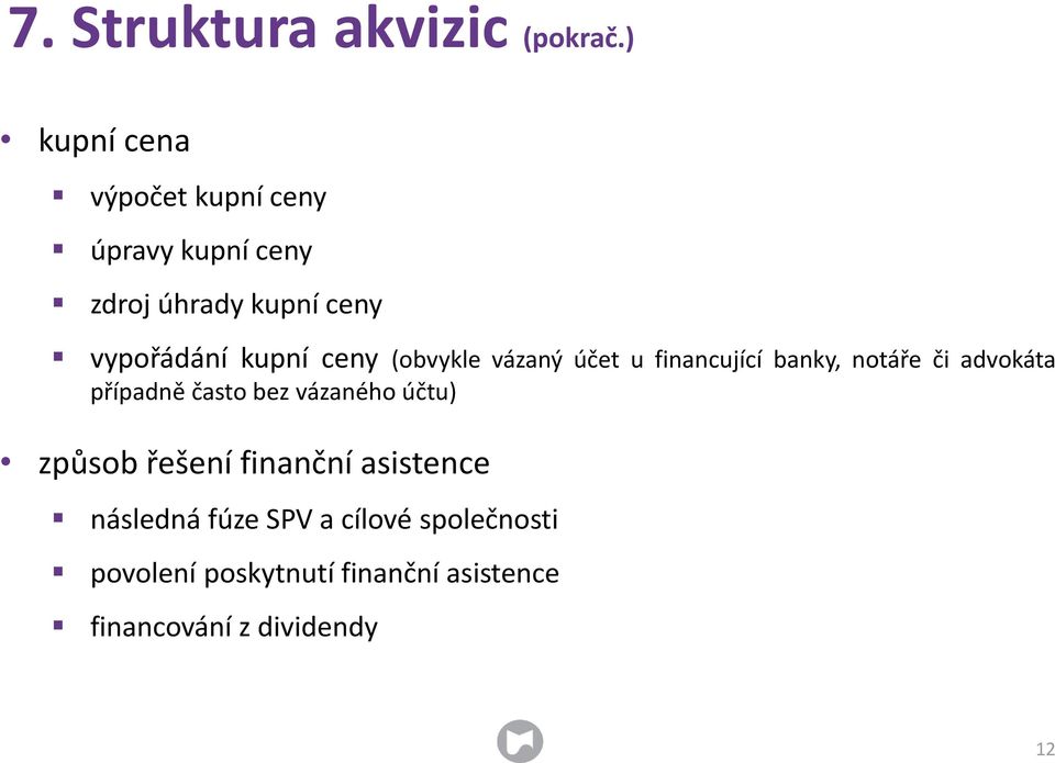 kupní ceny (obvykle vázaný účet u financující banky, notáře či advokáta případně často