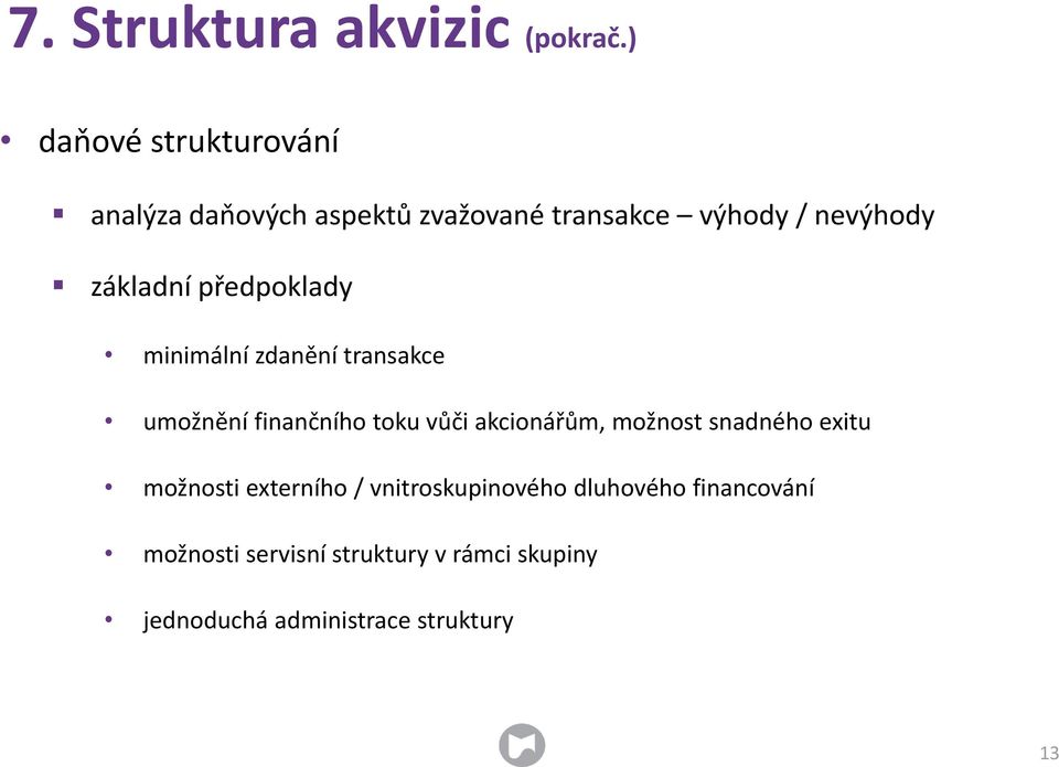 základní předpoklady minimální zdanění transakce umožnění finančního toku vůči akcionářům,