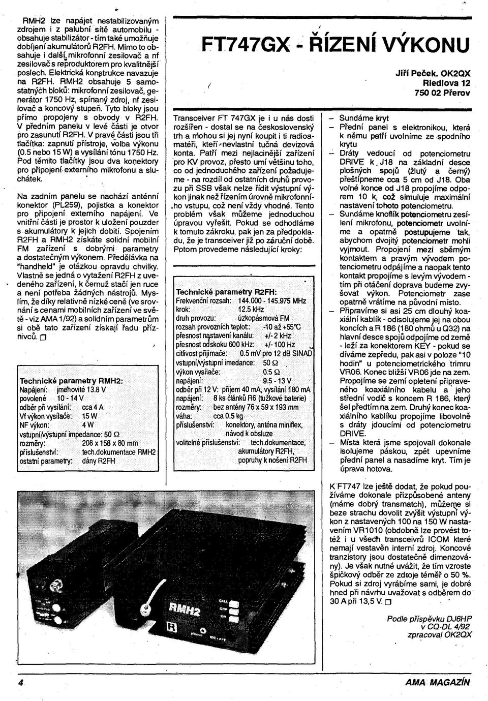 RMH2 obsahuje 5 samostatných bloků: mikrofonní zesilovač, generátor 1750 Hz, spínaný zdroj, nf zesilovač a koncový stupeň. Tyto bloky jsou přímo propojeny s obvody v R2FH.