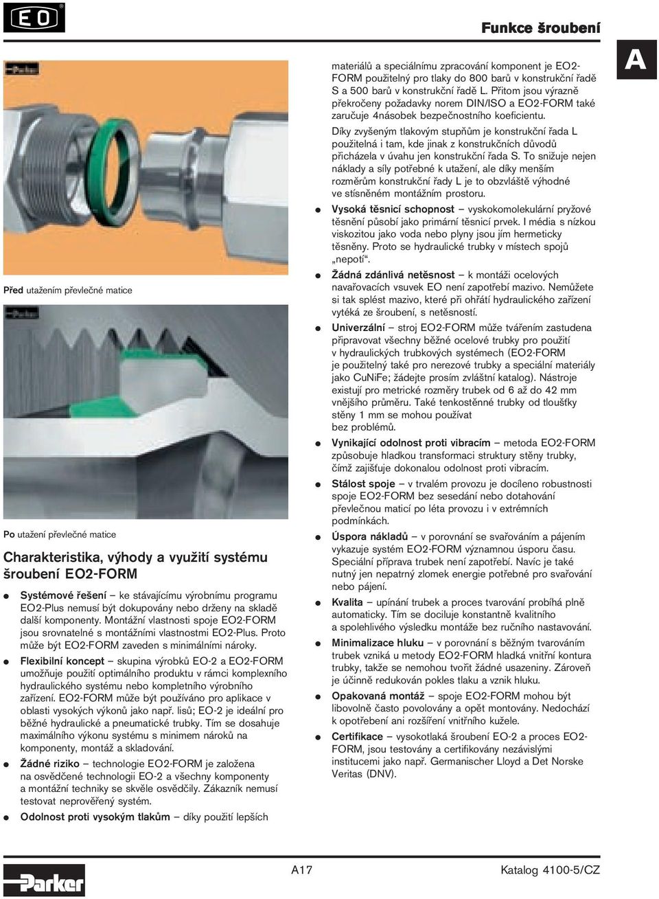 Flexibilní koncept skupina výrobků EO-2 a EO2-FORM umožňuje použití optimálního produktu v rámci komplexního hydraulického systému nebo kompletního výrobního zařízení.