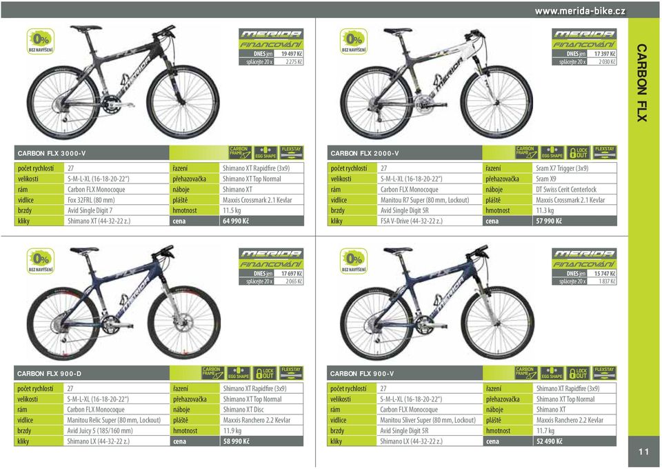 ) cena 64 990 Kč CARBON FLX 2000-V počet rychlostí 27 řazení Sram X7 Trigger (3x9) velikosti S-M-L-XL (16-18-20-22 ) přehazovačka Sram X9 rám Carbon FLX Monocoque náboje DT Swiss Cerit Centerlock