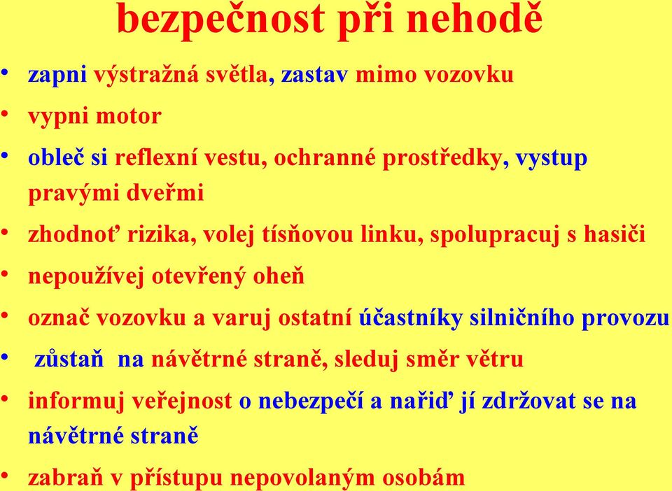 nepoužívej otevřený oheň označ vozovku a varuj ostatní účastníky silničního provozu zůstaň na návětrné straně,