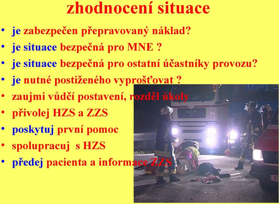 je situace bezpečná pro ostatní účastníky provozu?