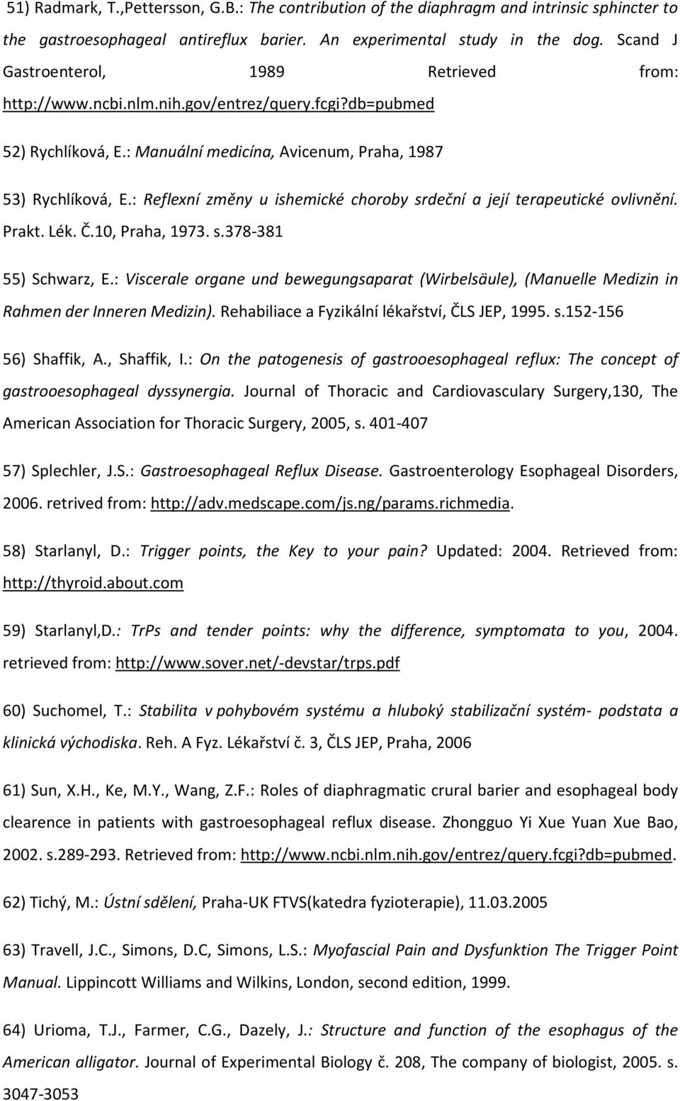 : Reflexní změny u ishemické choroby srdeční a její terapeutické ovlivnění. Prakt. Lék. Č.10, Praha, 1973. s.378-381 55) Schwarz, E.