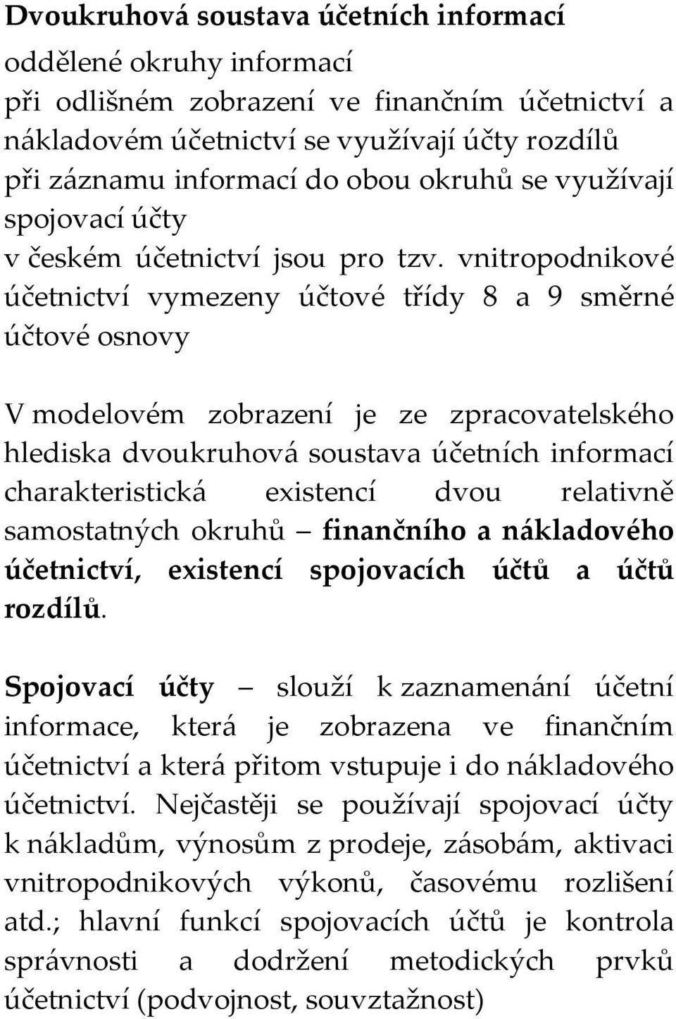 vnitropodnikové účetnictví vymezeny účtové třídy 8 a 9 směrné účtové osnovy V modelovém zobrazení je ze zpracovatelského hlediska dvoukruhová soustava účetních informací charakteristická existencí