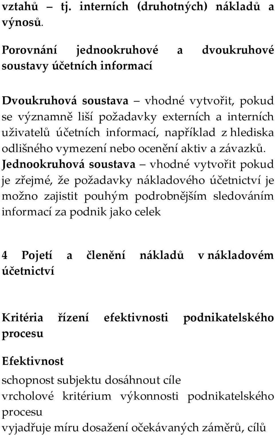 informací, například z hlediska odlišného vymezení nebo ocenění aktiv a závazků.