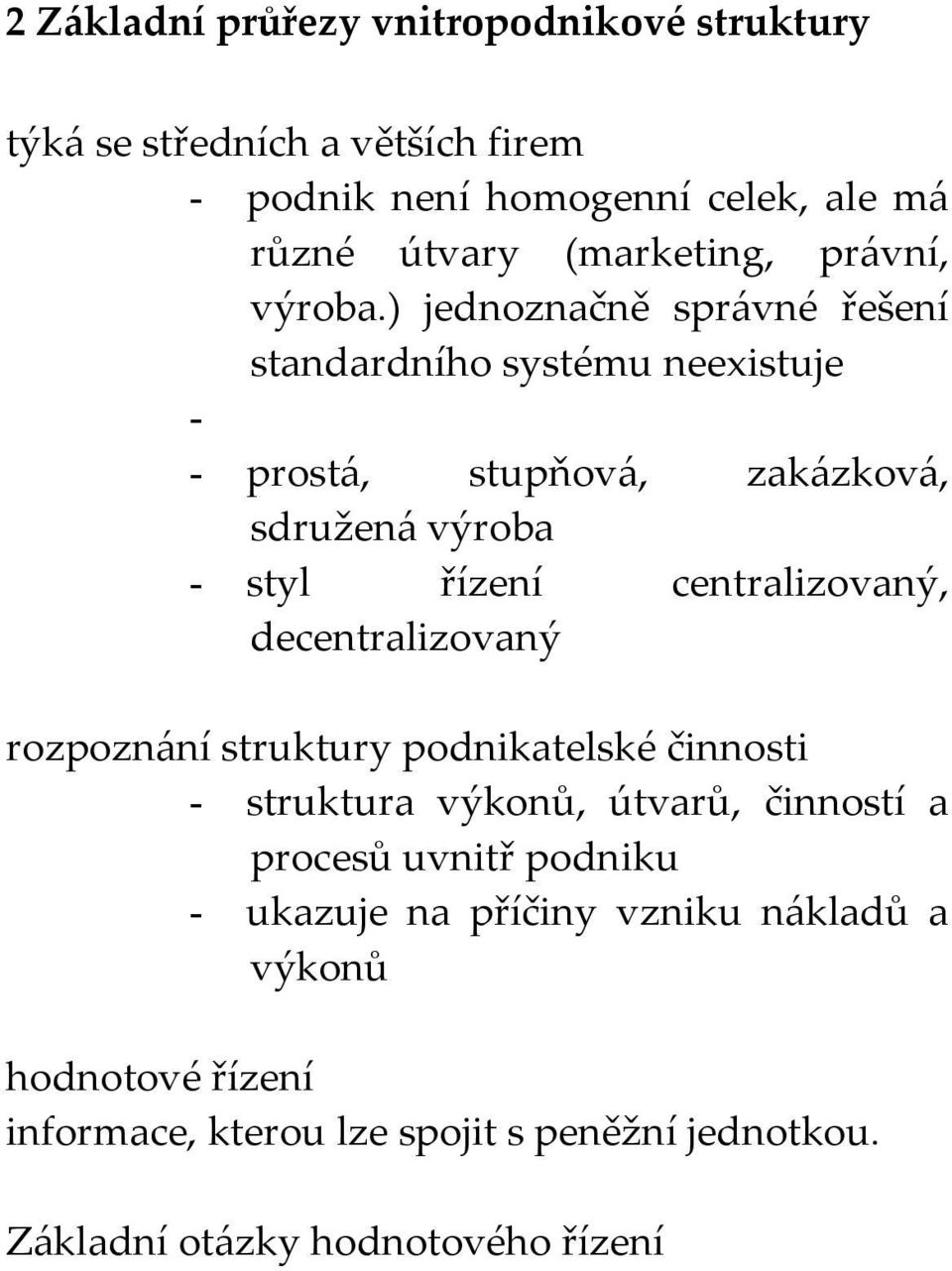 ) jednoznačně správné řešení standardního systému neexistuje - - prostá, stupňová, zakázková, sdružená výroba - styl řízení centralizovaný,