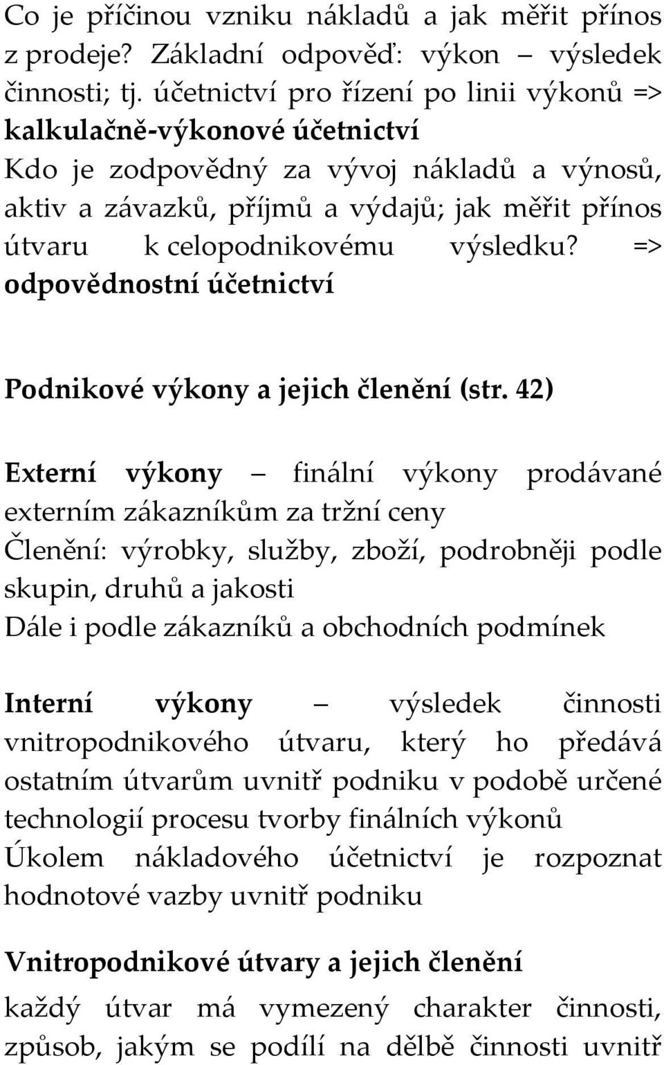 výsledku? => odpovědnostní účetnictví Podnikové výkony a jejich členění (str.