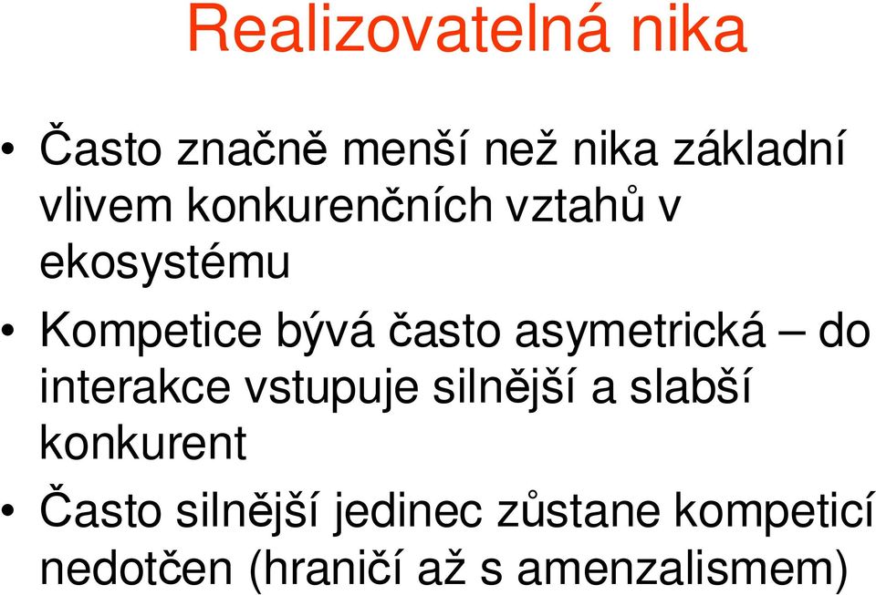 asymetrická do interakce vstupuje silnější a slabší konkurent