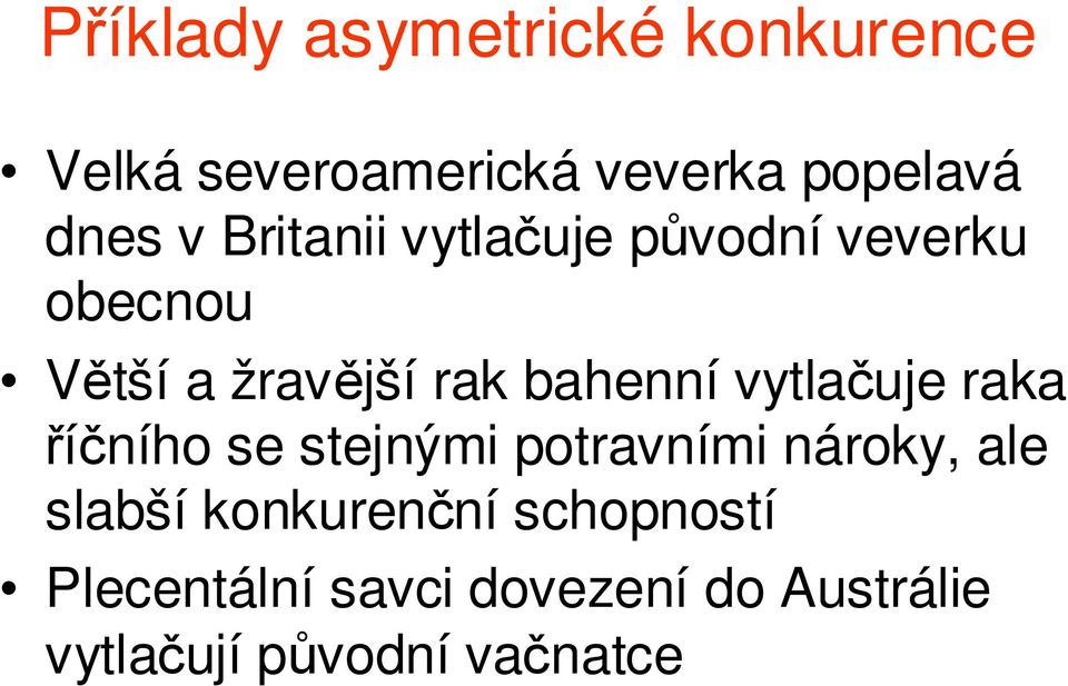 vytlačuje raka říčního se stejnými potravními nároky, ale slabší