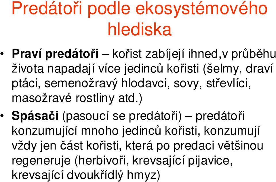 ) Spásači (pasoucí se predátoři) predátoři konzumující mnoho jedinců kořisti, konzumují vždy jen část