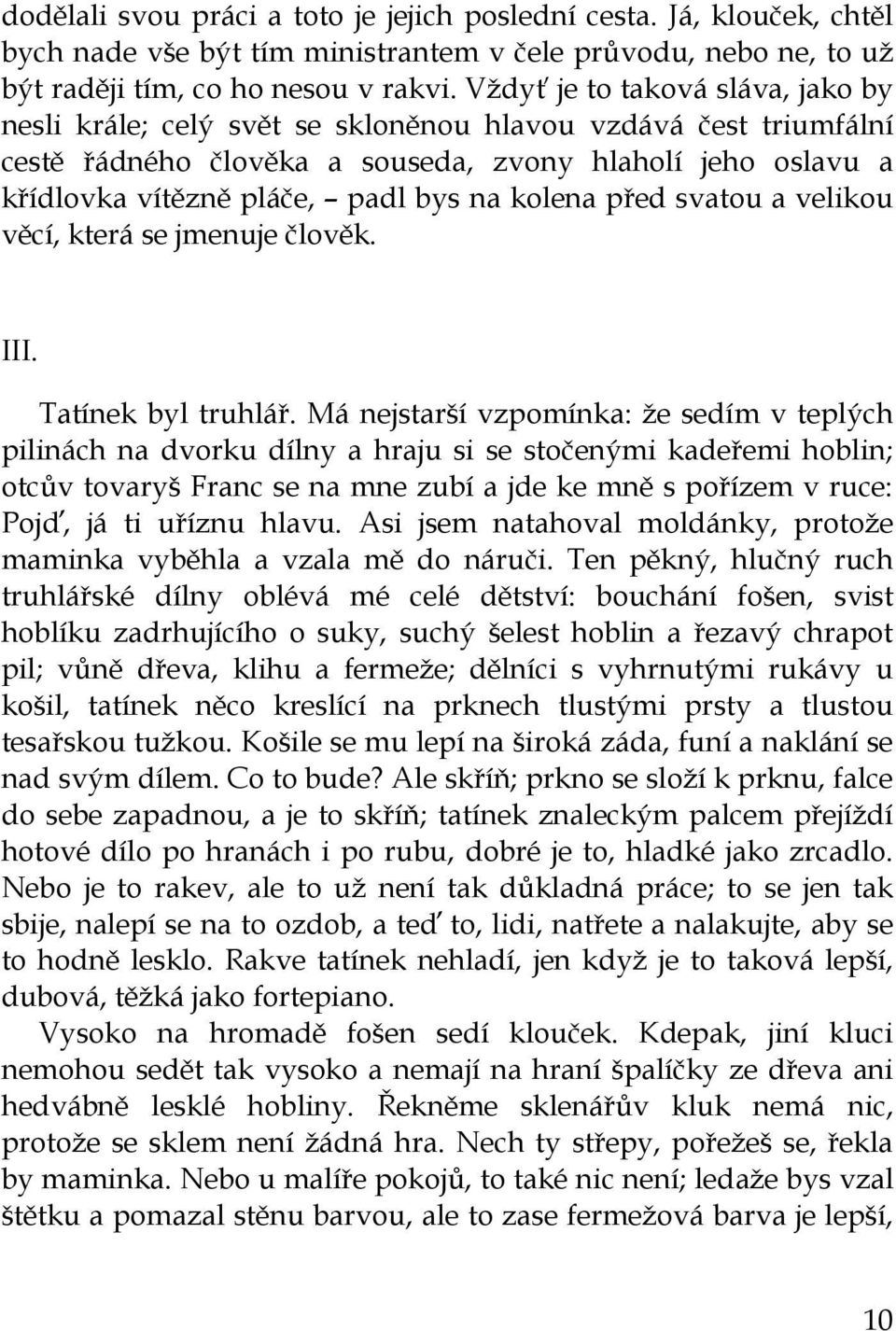 kolena před svatou a velikou věcí, která se jmenuje člověk. III. Tatínek byl truhlář.